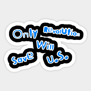 Only Revolution Will Save U.S. - Border - Front Created 03-16-23 Sticker